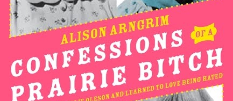Confessions of a Prairie Bitch: How I Survived Nellie Oleson and Learned to Love Being Hated, Author Alison Arngrim