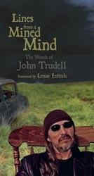 Lines from a Mined Mind the words of John Trudell, book is available at Amazon
