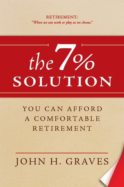 The 7 % Solution: You CAN Afford a Comfortable Retirement by John H. Graves