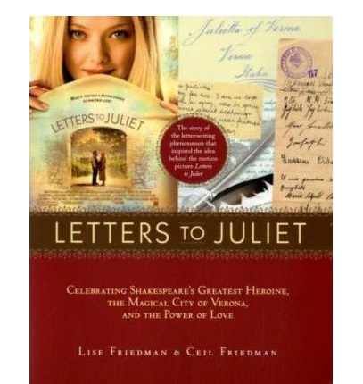 Letters to Juliet Celebrating Shakespeare's Greatest Heroine the Magical City of Verona