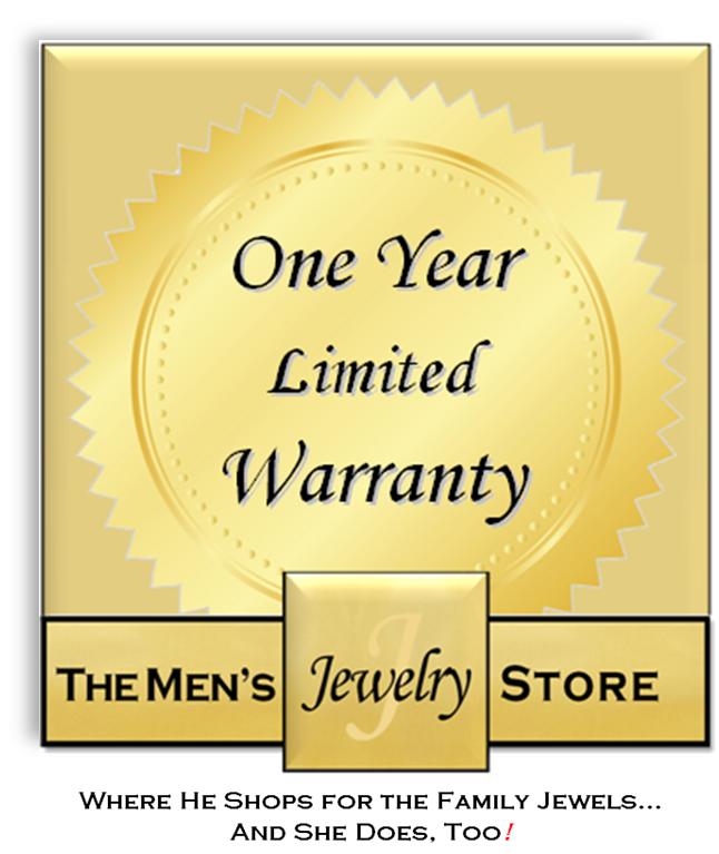 One year limited warranty from The Men's Jewelry Store, where he shops for the family jewels... and she does, too!