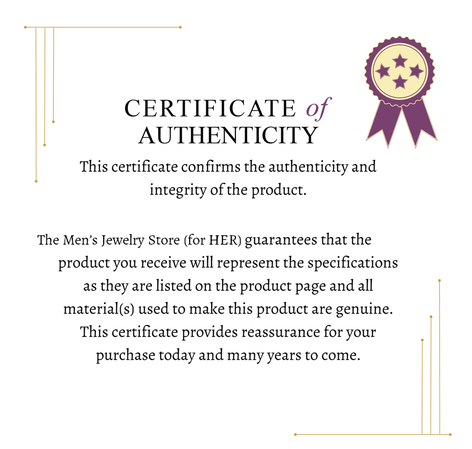 Certificate of Authenticity for all jewelry from The Men's Jewelry Store, The Men's Jewelry Store (for HER), The Men's Jewelry Store (for KIDS), and The Men's Jewelry Store (Unisex Jewelry). 
